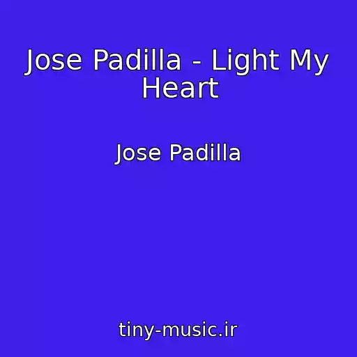 کاور آهنگ Jose Padilla - Light My Heart از Jose Padilla