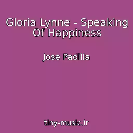 کاور آهنگ Gloria Lynne - Speaking Of Happiness از Jose Padilla