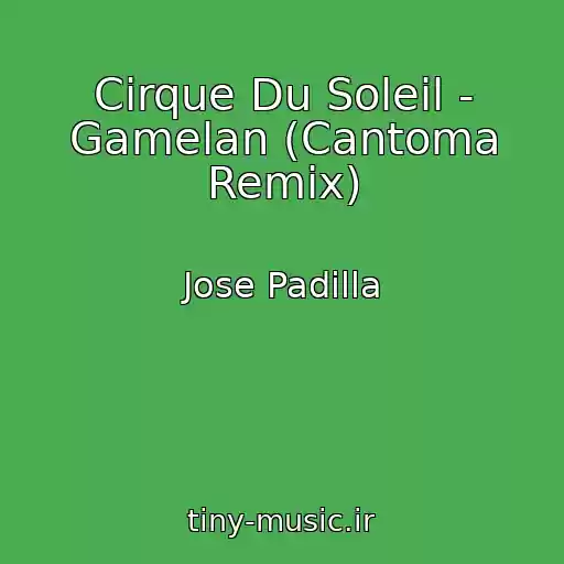 کاور آهنگ Cirque Du Soleil - Gamelan (Cantoma Remix) از Jose Padilla