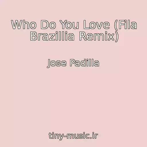 کاور آهنگ Who Do You Love (Fila Brazillia Remix) از Jose Padilla