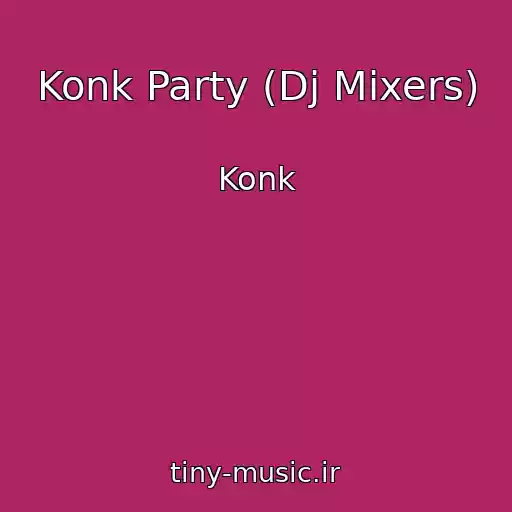 کاور آهنگ Konk Party (Dj Mixers) از Konk