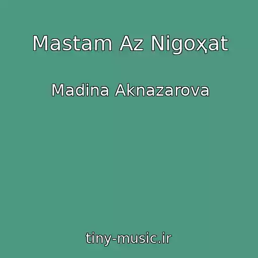 کاور آهنگ Mastam Az Nigoҳat از Madina Aknazarova