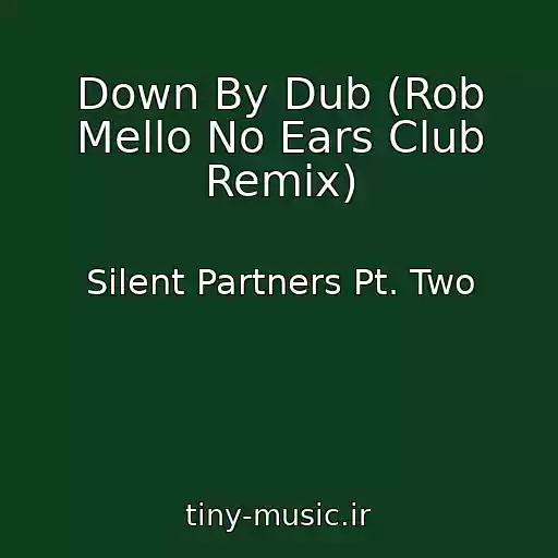 کاور آهنگ Down By Dub (Rob Mello No Ears Club Remix) از Silent Partners Pt. Two
