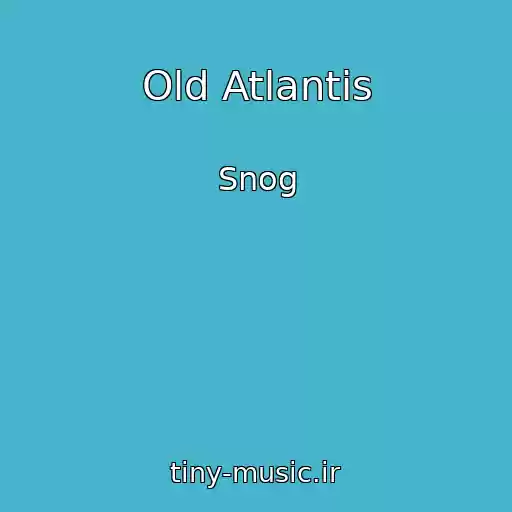 کاور آهنگ Old Atlantis از Snog