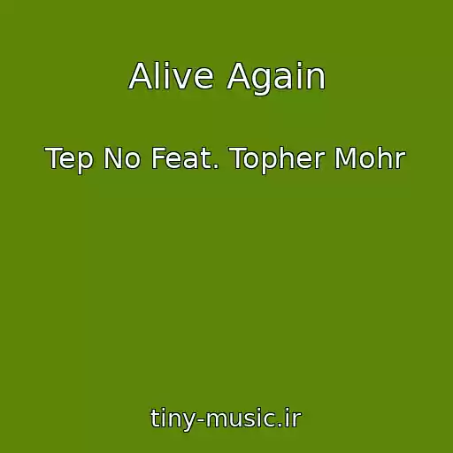 کاور آهنگ Alive Again از Tep No Feat. Topher Mohr