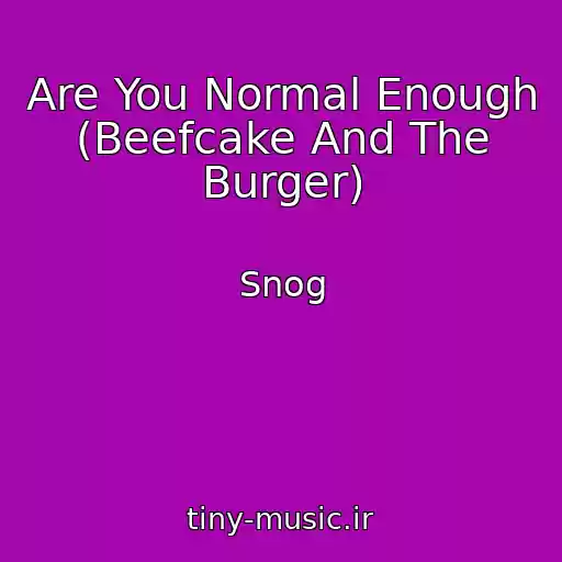 کاور آهنگ Are You Normal Enough (Beefcake And The Burger) از Snog