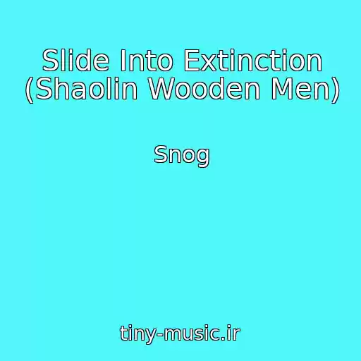 کاور آهنگ Slide Into Extinction (Shaolin Wooden Men) از Snog