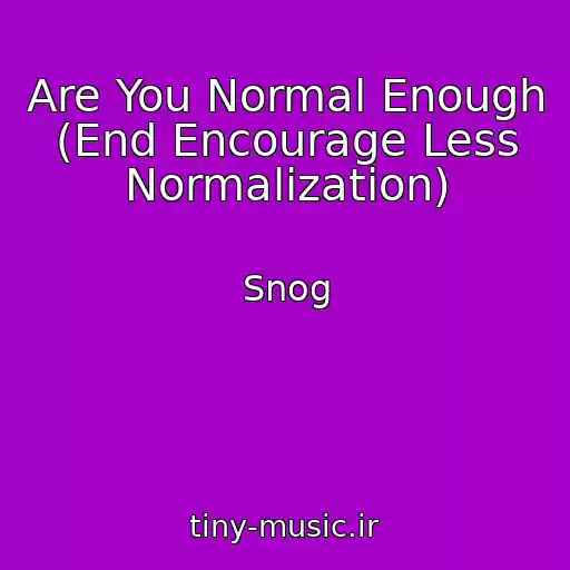 کاور آهنگ Are You Normal Enough (End Encourage Less Normalization) از Snog