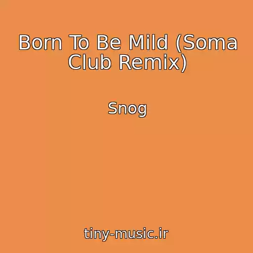 کاور آهنگ Born To Be Mild (Soma Club Remix) از Snog