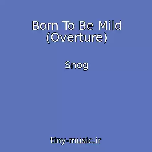 کاور آهنگ Born To Be Mild (Overture) از Snog