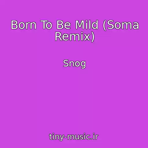 کاور آهنگ Born To Be Mild (Soma Remix) از Snog