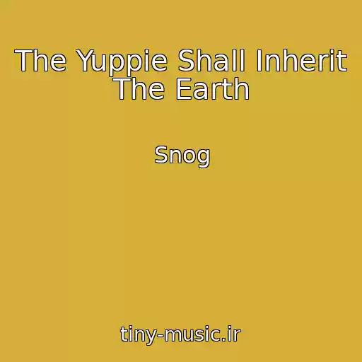 کاور آهنگ The Yuppie Shall Inherit The Earth از Snog