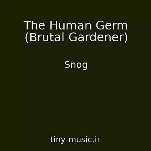 کاور آهنگ The Human Germ (Brutal Gardener) از Snog