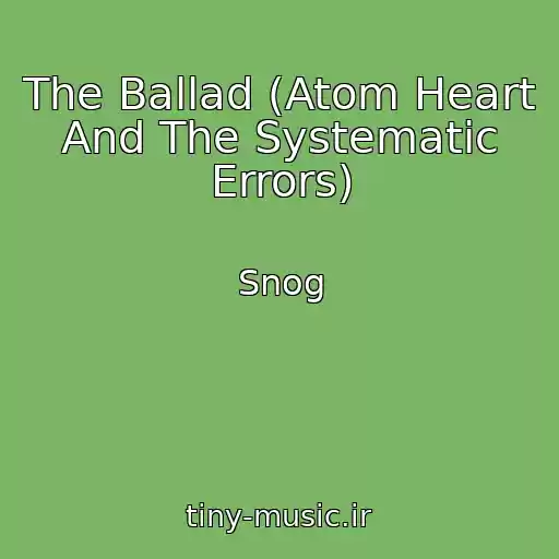 کاور آهنگ The Ballad (Atom Heart And The Systematic Errors) از Snog