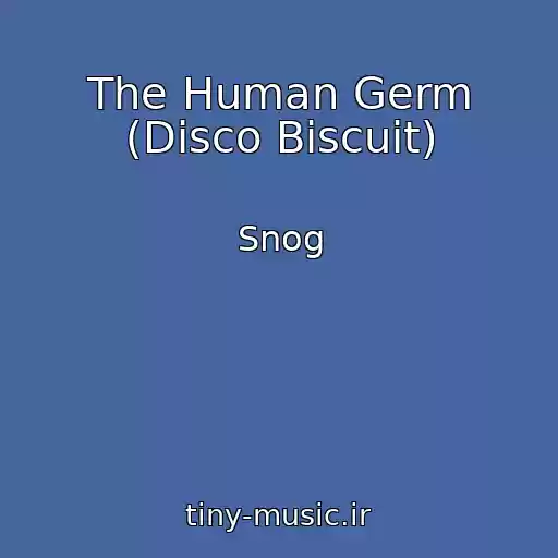 کاور آهنگ The Human Germ (Disco Biscuit) از Snog