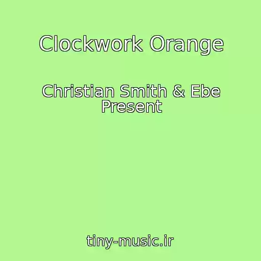 کاور آهنگ Clockwork Orange از Christian Smith & Ebe Present