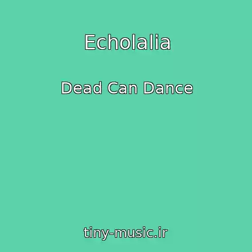 کاور آهنگ Echolalia از Dead Can Dance