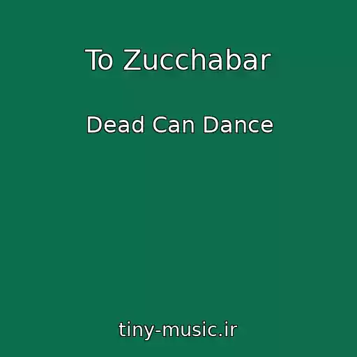 کاور آهنگ To Zucchabar از Dead Can Dance