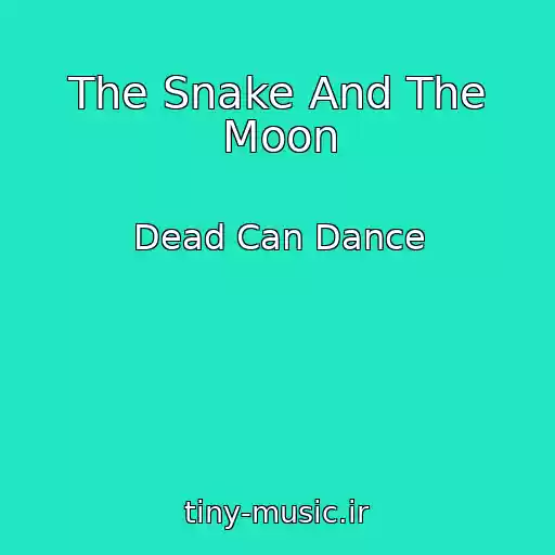 کاور آهنگ The Snake And The Moon از Dead Can Dance