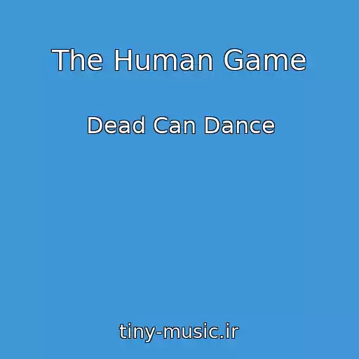 کاور آهنگ The Human Game از Dead Can Dance