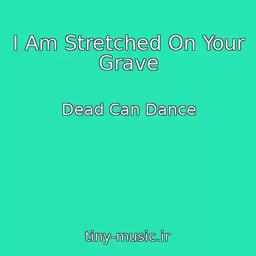 کاور آهنگ I Am Stretched On Your Grave از Dead Can Dance