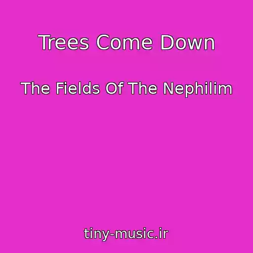 کاور آهنگ Trees Come Down از The Fields Of The Nephilim