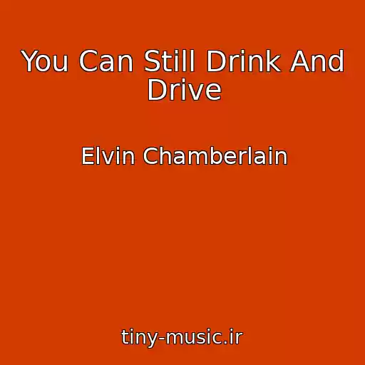 کاور آهنگ You Can Still Drink And Drive از Elvin Chamberlain