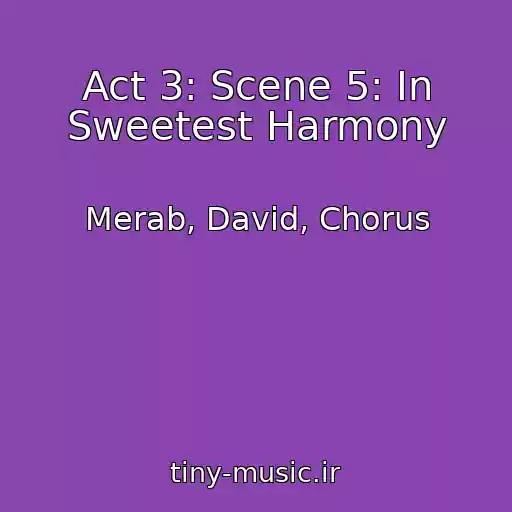 کاور آهنگ Act 3: Scene 5: In Sweetest Harmony از Merab, David, Chorus