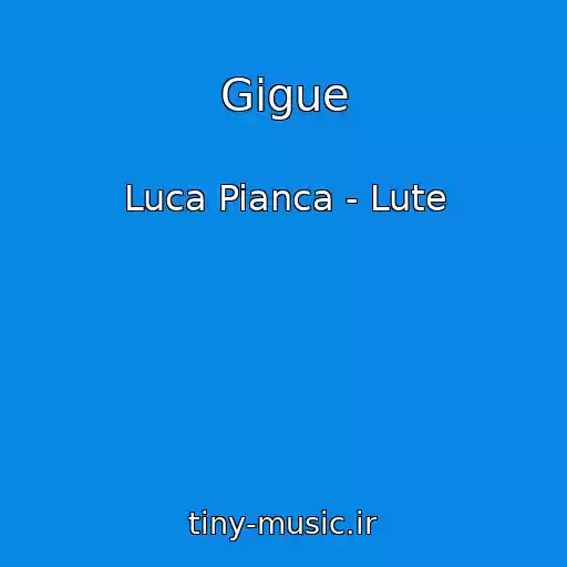 کاور آهنگ Gigue از Luca Pianca - Lute