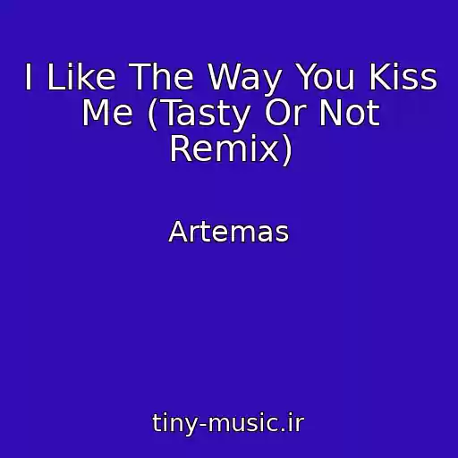 کاور آهنگ I Like The Way You Kiss Me (Tasty Or Not Remix) از Artemas