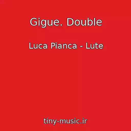 کاور آهنگ Gigue. Double از Luca Pianca - Lute