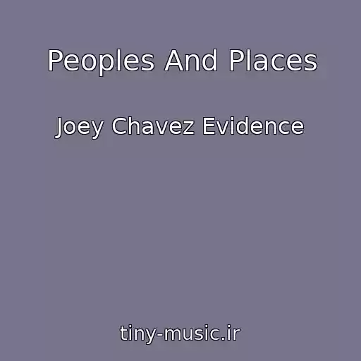 کاور آهنگ Peoples And Places از Joey Chavez Evidence