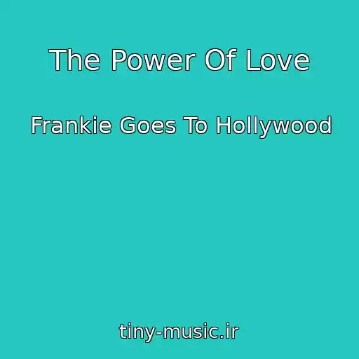 کاور آهنگ The Power Of Love از Frankie Goes To Hollywood