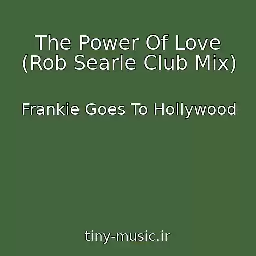 کاور آهنگ The Power Of Love (Rob Searle Club Mix) از Frankie Goes To Hollywood