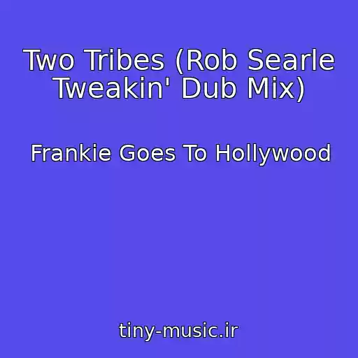 کاور آهنگ Two Tribes (Rob Searle Tweakin' Dub Mix) از Frankie Goes To Hollywood