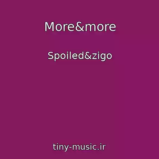 کاور آهنگ More&more از Spoiled&zigo