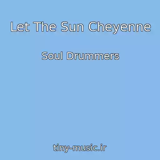 کاور آهنگ Let The Sun Cheyenne از Soul Drummers