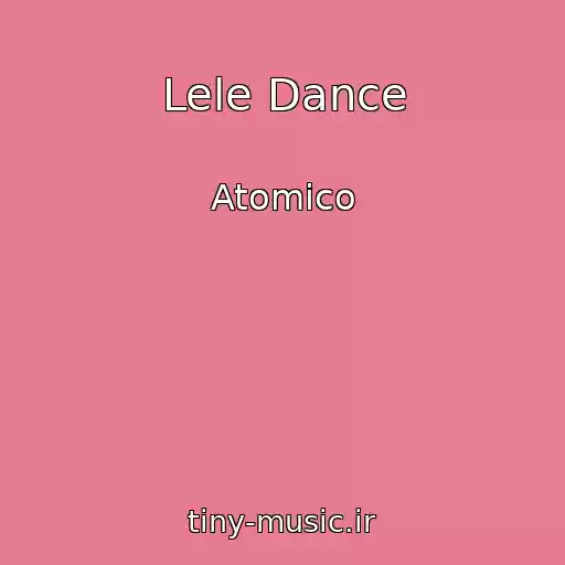 کاور آهنگ Lele Dance از Atomico