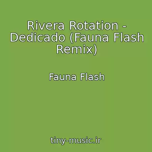 کاور آهنگ Rivera Rotation - Dedicado (Fauna Flash Remix) از Fauna Flash