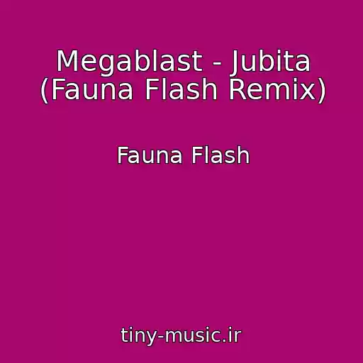 کاور آهنگ Megablast - Jubita (Fauna Flash Remix) از Fauna Flash