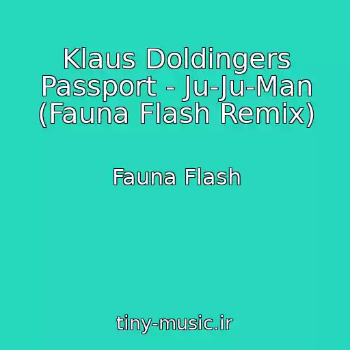 کاور آهنگ Klaus Doldingers Passport - Ju-Ju-Man (Fauna Flash Remix) از Fauna Flash