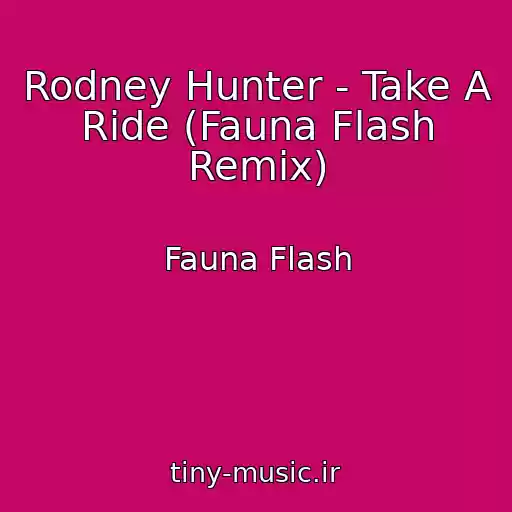 کاور آهنگ Rodney Hunter - Take A Ride (Fauna Flash Remix) از Fauna Flash