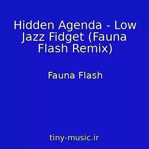 کاور آهنگ Hidden Agenda - Low Jazz Fidget (Fauna Flash Remix) از Fauna Flash