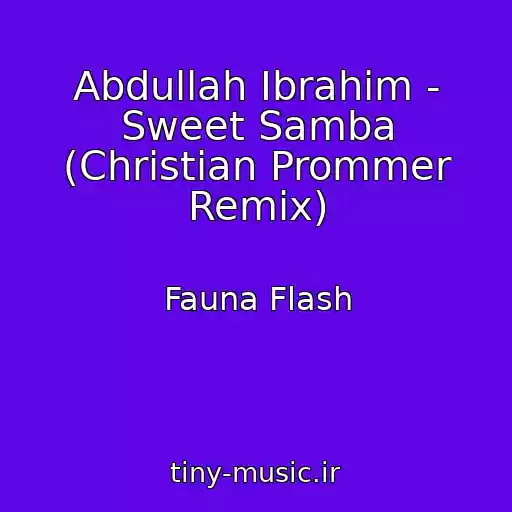 کاور آهنگ Abdullah Ibrahim - Sweet Samba (Christian Prommer Remix) از Fauna Flash