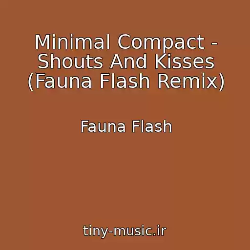 کاور آهنگ Minimal Compact - Shouts And Kisses (Fauna Flash Remix) از Fauna Flash