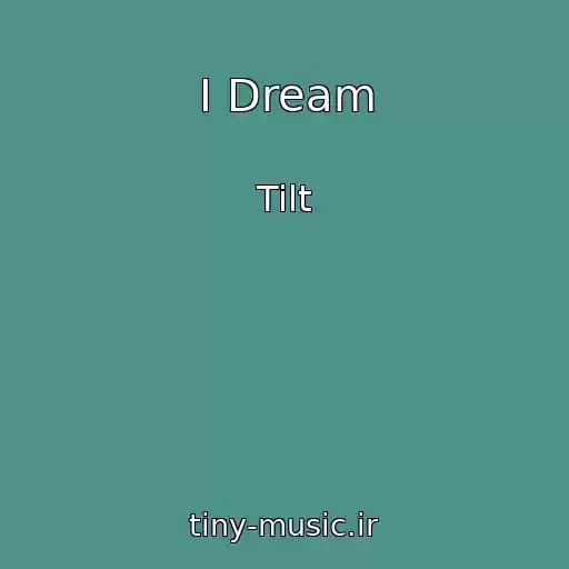 کاور آهنگ I Dream از Tilt
