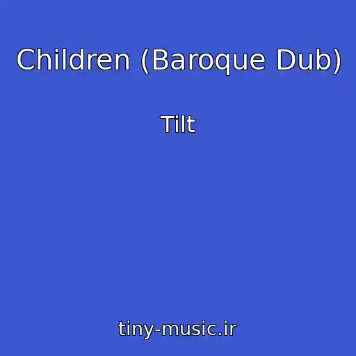 کاور آهنگ Children (Baroque Dub) از Tilt