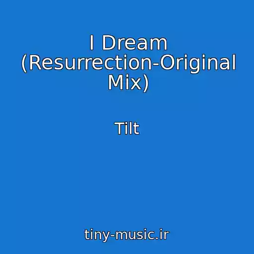 کاور آهنگ I Dream (Resurrection-Original Mix) از Tilt