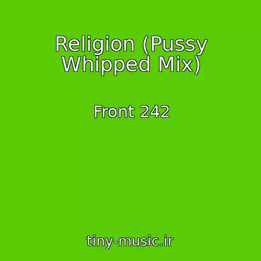 کاور آهنگ Religion (Pussy Whipped Mix) از Front 242