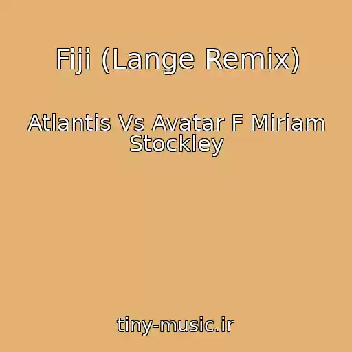 کاور آهنگ Fiji (Lange Remix) از Atlantis Vs Avatar F Miriam Stockley
